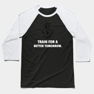 Train For A Better Tomorrow Workout Baseball T-Shirt